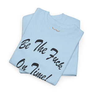 Be The Fuck On Time! Tee