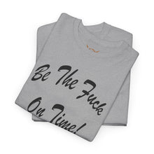 Load image into Gallery viewer, Be The Fuck On Time! Tee