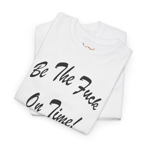 Be The Fuck On Time! Tee
