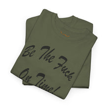 Load image into Gallery viewer, Be The Fuck On Time! Tee
