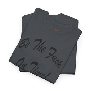 Be The Fuck On Time! Tee